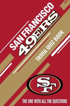 San Francisco 49ers Trivia Quiz Book: The One With All The Questions (en Inglés)