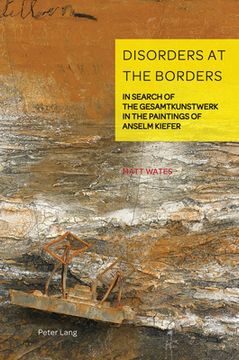 portada Disorders at the Borders: In Search of the Gesamtkunstwerk in the Paintings of Anselm Kiefer (en Inglés)