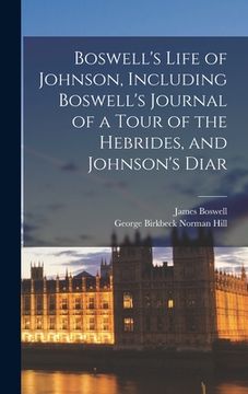 portada Boswell's Life of Johnson, Including Boswell's Journal of a Tour of the Hebrides, and Johnson's Diar (en Inglés)