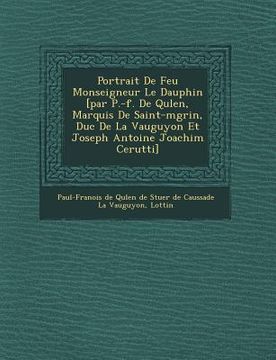portada Portrait de Feu Monseigneur Le Dauphin [Par P.-F. de Qu Len, Marquis de Saint-M Grin, Duc de La Vauguyon Et Joseph Antoine Joachim Cerutti] (en Francés)
