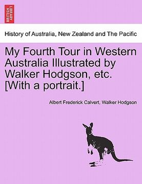 portada my fourth tour in western australia illustrated by walker hodgson, etc. [with a portrait.] (en Inglés)