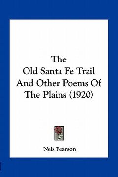 portada the old santa fe trail and other poems of the plains (1920) (en Inglés)