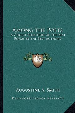 portada among the poets: a choice selection of the best poems by the best authors (en Inglés)
