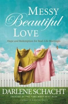portada Messy Beautiful Love: Hope and Redemption for Real-Life Marriages (en Inglés)