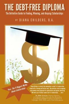 portada The Debt Free Diploma: The Definitive Guide to Finding, Winning, and Keeping Scholarships
