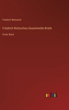 portada Friedrich Nietzsches Gesammelte Briefe: Erster Band (en Alemán)