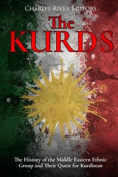 portada The Kurds: The History of the Middle Eastern Ethnic Group and Their Quest for Kurdistan (en Inglés)