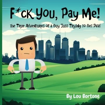 portada F*ck You, Pay Me!: The True Adventures of a Guy Just Trying to Get Paid