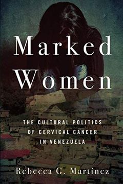 portada Marked Women: The Cultural Politics of Cervical Cancer in Venezuela (in English)