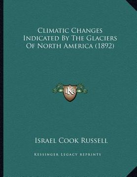 portada climatic changes indicated by the glaciers of north america (1892) (en Inglés)