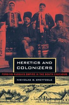 portada heretics and colonizers: forging russia's empire in the south caucasus
