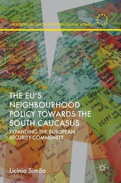 portada The Eu's Neighbourhood Policy Towards the South Caucasus: Expanding the European Security Community (en Inglés)