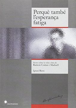 portada Perquè també l'esperança fatiga: Notes sobre la vida i obra de Ramon Comas i Maduell (ESCRIVANIES)