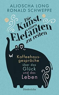 portada Die Kunst, Einen Elefanten zu Reiten: Kaffeehausgespräche Über das Glück und das Leben (en Alemán)