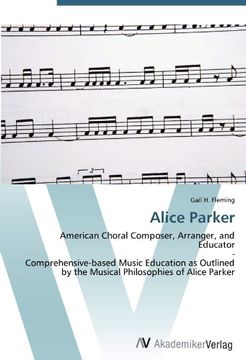 portada Alice Parker: American Choral Composer, Arranger, and Educator  -  Comprehensive-based Music Education as Outlined by the Musical Philosophies of Alice Parker