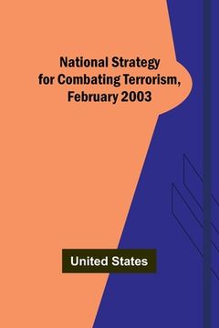 portada National Strategy for Combating Terrorism, February 2003 (en Inglés)