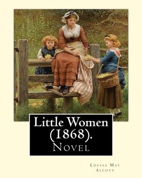 portada Little Women (1868). By: Louisa may Alcott: Little Women is a Novel by American Author Louisa may Alcott (1832–1888), Which was Originally Published in two Volumes in 1868 and 1869. (in English)