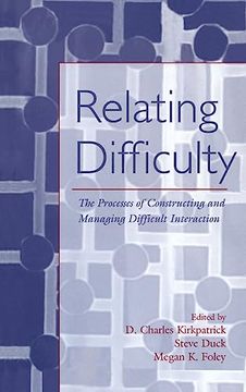portada Relating Difficulty: The Processes of Constructing and Managing Difficult Interaction (Lea's Series on Personal Relationships) (en Inglés)