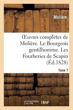 portada Oeuvres Complètes de Molière. Tome 7. Le Bourgeois Gentilhomme. Les Fourberies de Scapin: . Fête de Versailles En 1668 (en Francés)