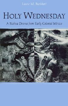 portada holy wednesday: a nahua drama from early colonial mexico (en Inglés)