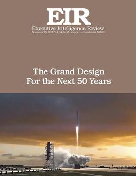 portada The Grand Design for The Next 50 Years: Executive Intelligence Review; Volume 44, Issue 45 (en Inglés)