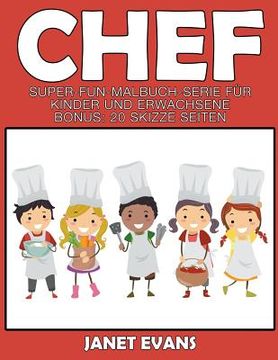 portada Chef: Super Fun Malbuch Serie für Kinder und Erwachsene (Bonus: 20 Skizze Seiten)