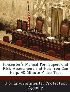 portada Presenter's Manual for: Superfund Risk Assessment and How You Can Help, 40 Minute Video Tape (en Inglés)
