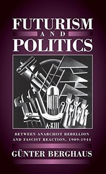 portada Futurism and Politics: Between Anarchist Rebellion and Fascist Reaction, 1909-1944 (Cmas Border & Migration Studies) (in English)