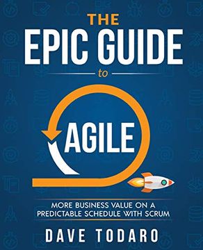 portada The Epic Guide to Agile: More Business Value on a Predictable Schedule With Scrum (en Inglés)