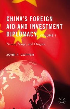 portada China's Foreign Aid and Investment Diplomacy, Volume I: Nature, Scope, and Origins (en Inglés)