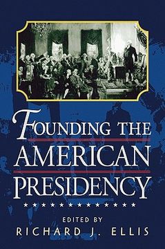 portada founding the american presidency (in English)
