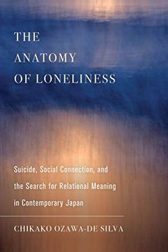 portada The Anatomy of Loneliness: Suicide, Social Connection, and the Search for Relational Meaning in Contemporary Japan: 14 (Ethnographic Studies in Subjectivity) (en Inglés)