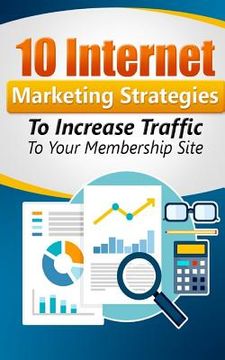 portada 10 Internet Marketing Strategies To Increase Traffic to Your Membership Site: Personal Finance (en Inglés)