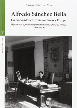 portada Alfredo Sánchez Bella, un Embajador Entre las Américas y Europa: Diplomacia y Política Informativa en la España de Franco, 1936-1973 (in Spanish)