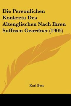 portada Die Personlichen Konkreta Des Altenglischen Nach Ihren Suffixen Geordnet (1905) (en Alemán)