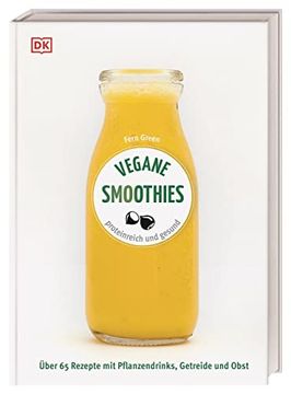 portada Vegane Smoothies: Proteinreich und Gesund. Über 65 Rezepte mit Pflanzendrinks, Getreide und Obst (in German)