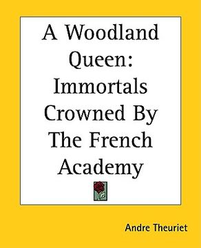 portada a woodland queen: immortals crowned by the french academy (in English)