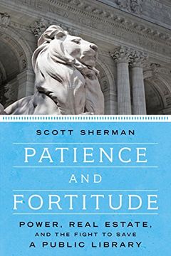 portada Patience and Fortitude: Power, Real Estate, and the Fight to Save a Public Library (en Inglés)