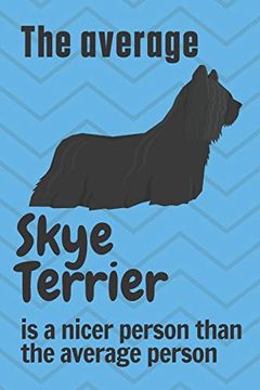 portada The Average Skye Terrier is a Nicer Person Than the Average Person: For Skye Terrier dog Fans (en Inglés)