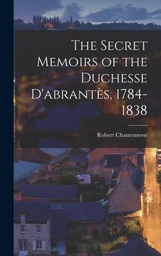 portada The Secret Memoirs of the Duchesse D'abrantès, 1784-1838 (en Inglés)