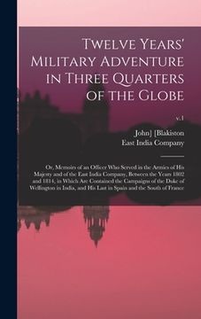 portada Twelve Years' Military Adventure in Three Quarters of the Globe; or, Memoirs of an Officer Who Served in the Armies of His Majesty and of the East Ind (en Inglés)