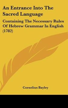 portada an entrance into the sacred language: containing the necessary rules of hebrew grammar in english (1782)