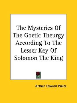 portada the mysteries of the goetic theurgy according to the lesser key of solomon the king (en Inglés)