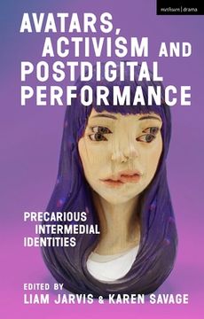 portada Avatars, Activism and Postdigital Performance: Precarious Intermedial Identities (in English)