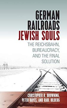 portada German Railroads, Jewish Souls: The Reichsbahn, Bureaucracy, and the Final Solution (in English)