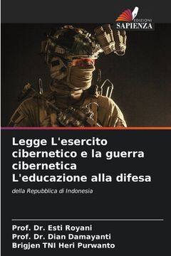 portada Legge L'esercito cibernetico e la guerra cibernetica L'educazione alla difesa (en Italiano)