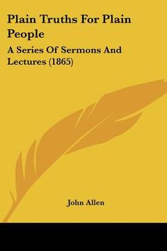 portada plain truths for plain people: a series of sermons and lectures (1865) (en Inglés)