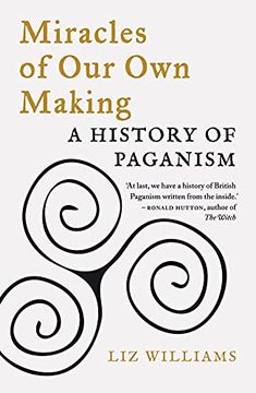 portada Miracles of our own Making: A History of Paganism (en Inglés)