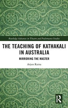 portada The Teaching of Kathakali in Australia: Mirroring the Master (Routledge Advances in Theatre & Performance Studies) (en Inglés)