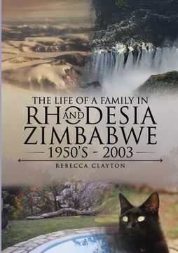 portada The Life Of A Family In Rhodesia and Zimbabwe 1950's - 2003 (en Inglés)